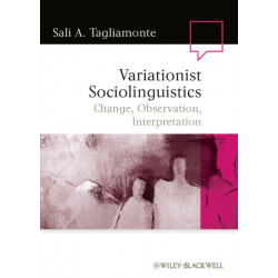 Variationist Sociolinguistics: Change, Observation, Interpretation