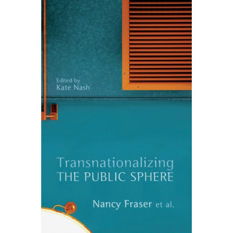 Transnationalizing the Public Sphere