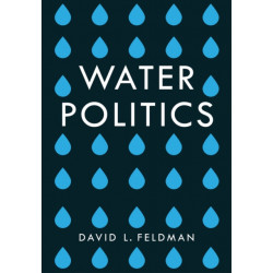 Water Politics: Governing Our Most Precious Resource
