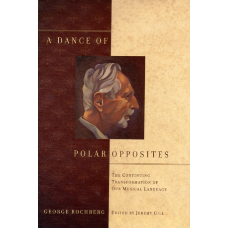 A Dance of Polar Opposites: The Continuing Transformation of Our Musical Language