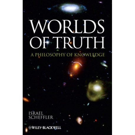 Worlds of Truth: A Philosophy of Knowledge