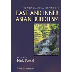 The Wiley Blackwell Companion to East and Inner Asian Buddhism