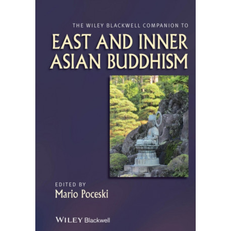 The Wiley Blackwell Companion to East and Inner Asian Buddhism