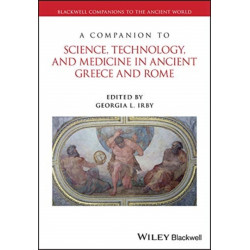 A Companion to Science, Technology, and Medicine in Ancient Greece and Rome, 2 Volume Set: 2 Volume Set