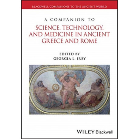 A Companion to Science, Technology, and Medicine in Ancient Greece and Rome, 2 Volume Set: 2 Volume Set