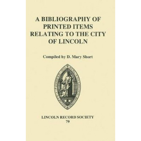 A Bibliography of Printed Items Relating to the City of Lincoln