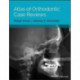 Atlas of Orthodontic Case Reviews