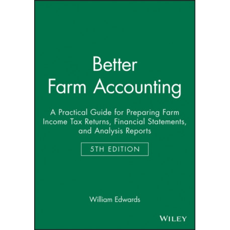 Better Farm Accounting: A Practical Guide for Preparing Farm Income Tax Returns, Financial Statements, and Analysis Reports