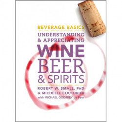 Beverage Basics: Understanding and Appreciating Wine, Beer, and Spirits
