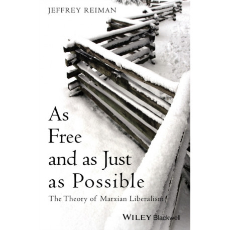 As Free and as Just as Possible: The Theory of Marxian Liberalism