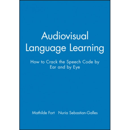 Audiovisual Language Learning: How to Crack the Speech Code by Ear and by Eye