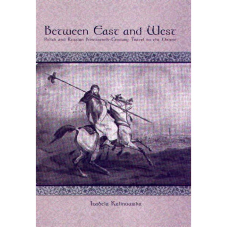 Between East and West: Polish and Russian Nineteenth-Century Travel to the Orient