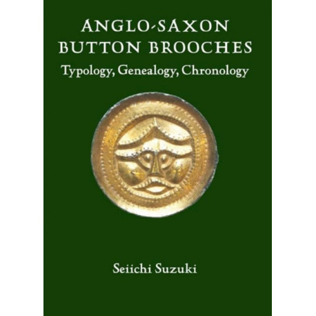 Anglo-Saxon Button Brooches: Typology, Genealogy, Chronology