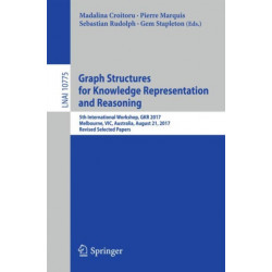 Graph Structures for Knowledge Representation and Reasoning: 5th International Workshop, GKR 2017, Melbourne, VIC, Australia, August 21, 2017, Revised Selected Papers