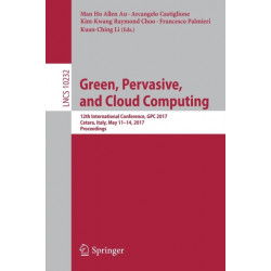 Green, Pervasive, and Cloud Computing: 12th International Conference, GPC 2017, Cetara, Italy, May 11-14, 2017, Proceedings