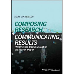 Composing Research, Communicating Results: Writing the Communication Research Paper