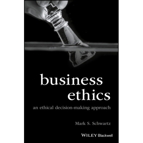 Business Ethics: An Ethical Decision-Making Approach
