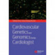 Cardiovascular Genetics and Genomics for the Cardiologist