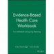 Evidence-Based Health Care Workbook: For individual and group learning