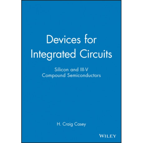 Devices for Integrated Circuits: Silicon and III-V Compound Semiconductors