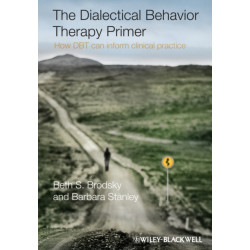 The Dialectical Behavior Therapy Primer: How DBT Can Inform Clinical Practice