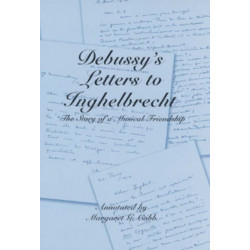 Debussy's Letters to Inghelbrecht: The Story of a Musical Friendship