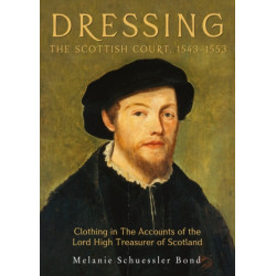 Dressing the Scottish Court, 1543-1553: Clothing in the Accounts of the Lord High Treasurer of Scotland