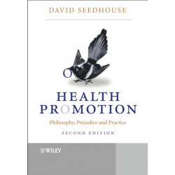 Health Promotion: Philosophy, Prejudice and Practice