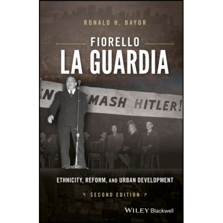 Fiorello La Guardia: Ethnicity, Reform, and Urban Development