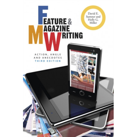 Feature and Magazine Writing: Action, Angle, and Anecdotes