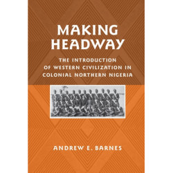 Making Headway: The Introduction of Western Civilization in Colonial Northern Nigeria