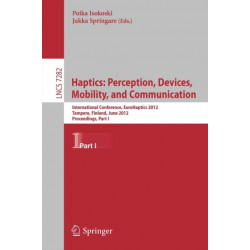 Haptics: Perception, Devices, Mobility, and Communication: 8th International Conference, EuroHaptics 2012, Tampere, Finland, June 13-15, 2012 Proceedings, Part I