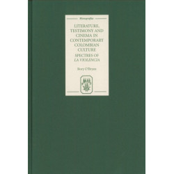 Literature, Testimony and Cinema in Contemporary Colombian Culture: Spectres of La Violencia