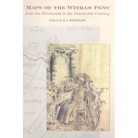Maps of the Witham Fens from the Thirteenth to the Nineteenth Century