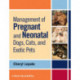Management of Pregnant and Neonatal Dogs, Cats, and Exotic Pets