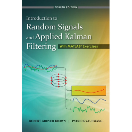 Introduction to Random Signals and Applied Kalman Filtering: With MATLAB Exercises