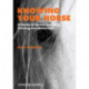 Knowing Your Horse: A Guide to Equine Learning, Training and Behaviour