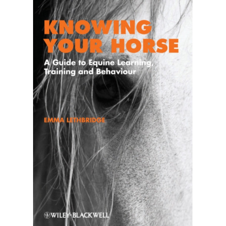 Knowing Your Horse: A Guide to Equine Learning, Training and Behaviour