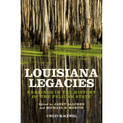 Louisiana Legacies: Readings in the History of the Pelican State