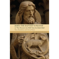 John the Baptist's Prayer or The Descent into Hell from the Exeter Book: Text, Translation and Critical Study