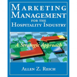 Marketing Management for the Hospitality Industry: A Strategic Approach