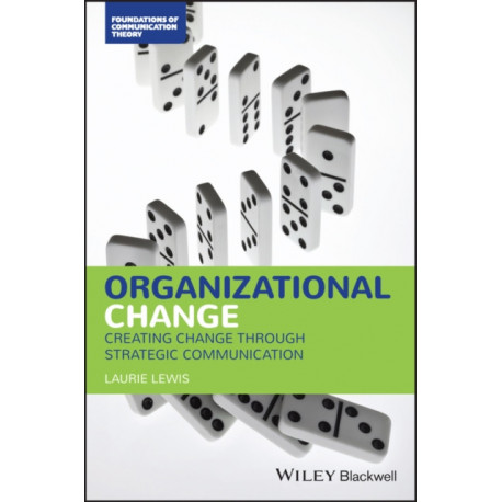 Organizational Change: Creating Change Through Strategic Communication