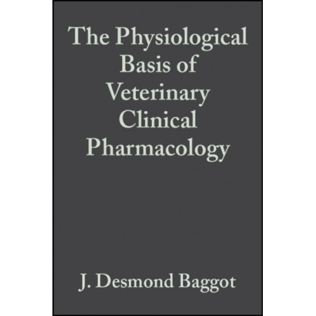 The Physiological Basis of Veterinary Clinical Pharmacology
