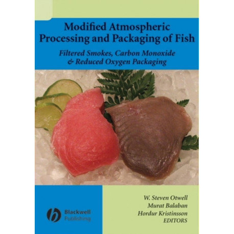 Modified Atmospheric Processing and Packaging of Fish: Filtered Smokes, Carbon Monoxide, and Reduced Oxygen Packaging