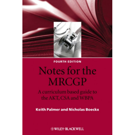Notes for the MRCGP: A Curriculum Based Guide to the AKT, CSA and WBPA
