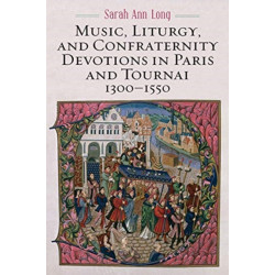 Music, Liturgy, and Confraternity Devotions in Paris and Tournai, 1300-1550