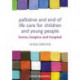 Palliative and End of Life Care for Children and Young People: Home, Hospice, Hospital