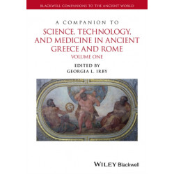 A Companion to Science, Technology, and Medicine in Ancient Greece and Rome, 2 Volume Set: 2 Volume Set