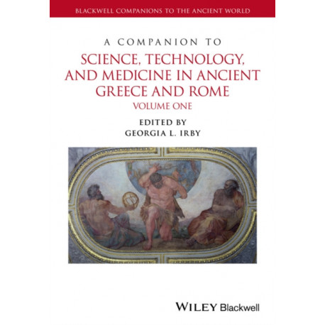 A Companion to Science, Technology, and Medicine in Ancient Greece and Rome, 2 Volume Set: 2 Volume Set