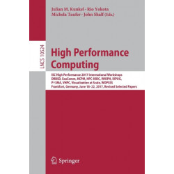 High Performance Computing: ISC High Performance 2017 International Workshops, DRBSD, ExaComm, HCPM, HPC-IODC, IWOPH, IXPUG, P^3MA, VHPC, Visualization at Scale, WOPSSS, Frankfurt, Germany, June 18-22, 2017, Revised Selected Papers